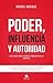Poder, influencia y autoridad: Las claves para llegar a lo más alto en la empresa (Alienta) (Spanish Edition)