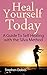 Heal Yourself Today: A Guid...