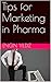 Tips for Marketing in Pharma