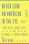 Never Look an American in the Eye: A Memoir of Flying Turtles, Colonial Ghosts, and the Making of a Nigerian American