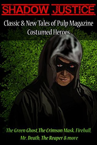 Shadow Justice: Classic and New Tales of Pulp Magazine Costumed Heroes (Kindle Edition)