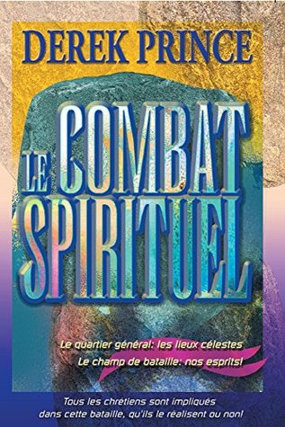 Le combat spirituel: Le quartier général: les lieux célestes le champ de bataille: nos esprits!