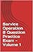 Service Operation 8 Question Practice Exam - Volume 1 by E.K. Rowntree