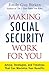Making Social Security Work for You: Advice, Strategies, and Timelines That Can Maximize Your Benefits