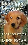 MADDIGAN - MY STORY. AND OTHER WORDS