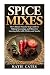 Spice Mixes: The Ultimate S...