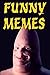 Memes: Funny Memes, Memes And Jokes, Memes Plz, Memes Free (Memes XL)