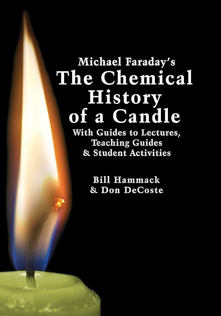 Michael Faraday's The Chemical History of a Candle: With Guides to Lectures, Teaching Guides and Student Activities
