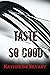Taste So Good