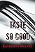 Taste So Good