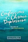 Confessions of a Chronic Depressive: a record of struggle and perseverance