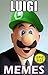 LUIGI Memes: LOL Green Mario, Crazy Koopas, Funny Fire Power & Magical Mushrooms!: Memes & Jokes Epic Sized Super Pack (Unofficial Parody)