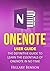 OneNote User Guide: The Definitive Guide to Learn the Essentials of OneNote in No Time
