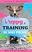 Puppy Training: Step By Step Puppy Training Guide- Unique Tricks Included (puppy training for kids, puppy tricks, puppy potty training, housebreak your dog, obedience training, puppy training books)