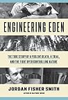 Book cover for Engineering Eden: The True Story of a Violent Death, a Trial, and the Fight over Controlling Nature