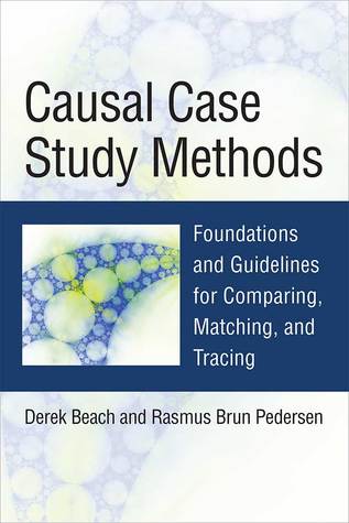 Causal Case Study Methods: Foundations and Guidelines for Comparing, Matching, and Tracing (Paperback)