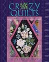 Crazy Quilts: A Beginner’s Guide Crazy Quilts: A Beginner’s Guide