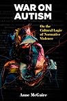 War on Autism: On the Cultural Logic of Normative Violence