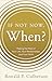If Not Now, When? by Ronald P. Culberson