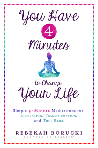 You Have 4 Minutes to Change Your Life: Simple 4-Minute Meditations for Inspiration, Transformation, and True Bliss (Paperback)
