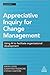 Appreciative Inquiry for Change Management: Using AI to Facilitate Organizational Development