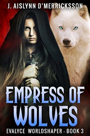 Empress of Wolves (Evalyce Worldshaper, #3)