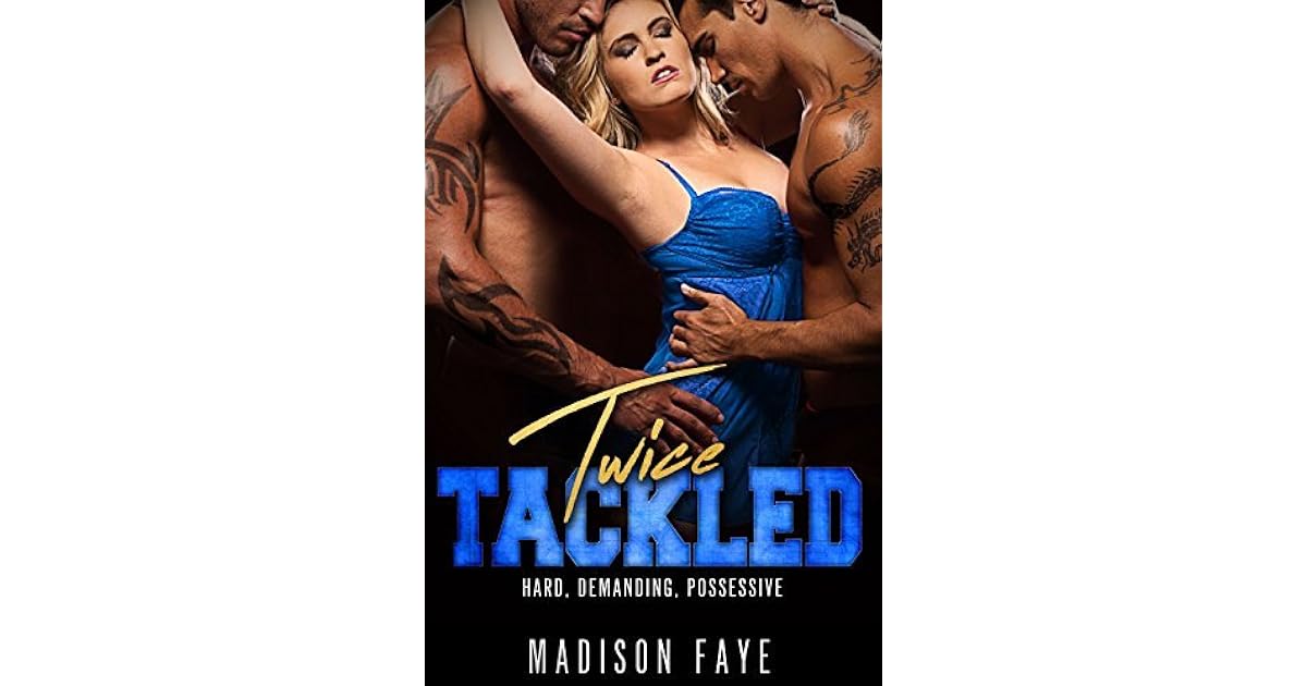 Twice Tackled Twice 3 By Madison Faye Twice Tackled Twice 3 By Madison Faye