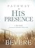 Pathway to His Presence by John Bevere