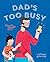 Dad's Too Busy