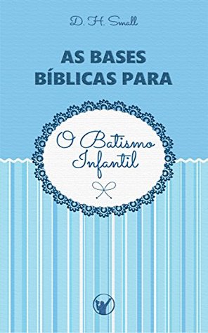 As Bases Bíblicas para o Batismo Infantil (Portuguese Edition)