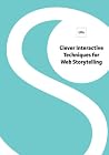Clever Interactive Techniques for Web Storytelling Clever Interactive Techniques for Web Storytelling
