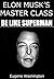 ELON MUSK’S MASTER CLASS: BE LIKE SUPERMAN