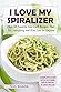 I Love My Spiralizer by Paul Wilson