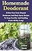 Homemade Deodorant: 30 Best Non-Toxic Organic Deodorant And Body Spray Recipes To Keep You Dry And Smelling Fresh All Day Long!: (How To Make Deodorant, DIY Deodorant) (Natural Deodorant Recipes)