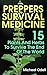 Preppers Survival Medicine: 15 Plants And Herbs To Survive The End Of The World: (Alternative Medicine, Natural Healing, Medicinal Herbs, Survival Books, ... Survivalist, Safety) (Practical Preppers)