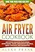 Air Fryer Cookbook: Make Your Fried Food Healthy!: 50 Beginner Air Fryer Recipes Featuring Appetizers, Chips, Breakfast Recipes, Meat, Chicken and Desserts!