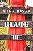 Breaking Free by Neha Nayak Breaking Free by Neha Nayak