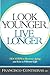 Look Younger, Live Longer: 10 Steps to Reverse Aging and Live a Vibrant Life