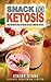 The Essential Ketogenic Fat Bomb Smoothie Guide: Blend Your Way to Quick Weight Loss (Ketogenic Diet, Fat Bomb, Recipes, Ketosis, Keto, Paleo, Low Carb)