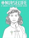 Nurse Life: A Snarky Adult Coloring Book Nurse Life: A Snarky Adult Coloring Book
