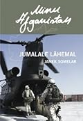 Minu Afganistan. Jumalale lähemal