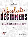 Absolute Beginners: Viaggio alle origini del Rock (Italian Edition) Absolute Beginners: Viaggio alle origini del Rock (Italian Edition)