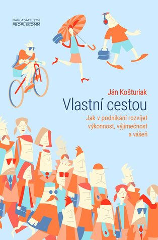 Vlastní cestou: Jak v podnikání rozvíjet výkonnost, výjimečnost a vášeň