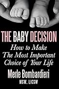 The Baby Decision: How to Make the Most Important Choice of Your Life