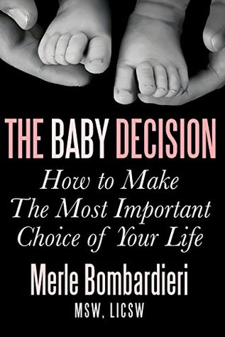 The Baby Decision: How to Make the Most Important Choice of Your Life (Kindle Edition)