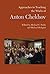 Approaches to Teaching the Works of Anton Chekhov (Approaches to Teaching World Literature Book 141)