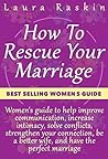 Marriage: How To Rescue Your Marriage: Women's guide to help improve communication, increase intimacy, solve conflicts, strengthen your connection, be a better wife, and have the perfect marriage