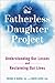 The Fatherless Daughter Project by Denna Babul