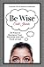 Be Wise: 50 Ways to Maximize Your Potential with the Word of God