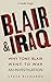 Blair & Iraq: Why Tony Blai...